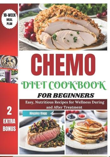 Chemo Diet Cookbook for Beginners: Easy, Nutritious Recipes for Wellness During and After Treatment