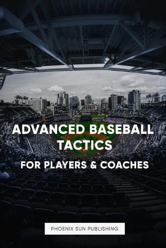 Advanced Baseball Tactics For Players & Coaches