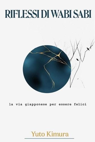 Riflessi Di Wabi Sabi: La Via Giapponese Per Essere Felici