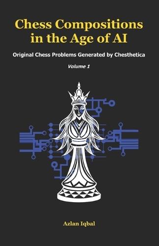 Chess Compositions in the Age of AI: Original Chess Problems Generated by Chesthetica (Volume 1)