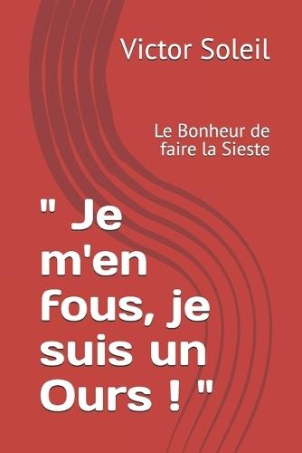 "" Je m'en fous, je suis un Ours ! "": Le Bonheur de faire la Sieste