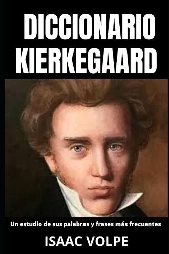 DICCIONARIO KIERKEGAARD. Un estudio de sus palabras y frases más frecuentes.: Desbloquea la profunda sabiduría y el intrincado pensamiento de Søren Kierkegaard.