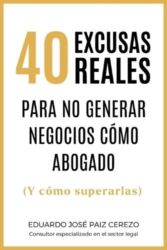 40 Excusas Reales Para no Generar Negocios cómo Abogado: (Y cómo superarlas)
