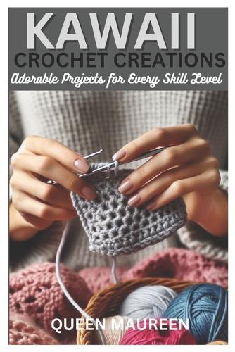 Kawaii Crochet Creations: Adorable Projects for Every Skill Level