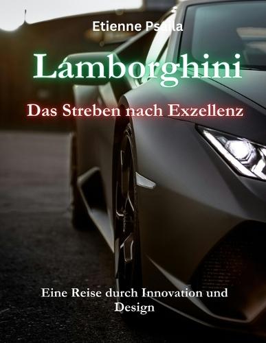 Lamborghini: Das Streben nach Exzellenz: Eine Reise durch Innovation und Design