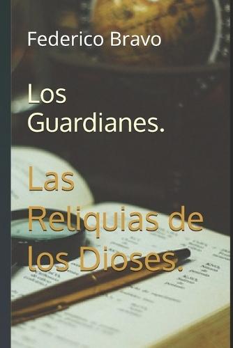 Los Guardianes.: Las Reliquias de los Dioses.
