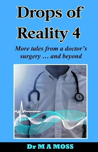 Drops Of Reality 4: More tales from a doctor's surgery . . . and beyond