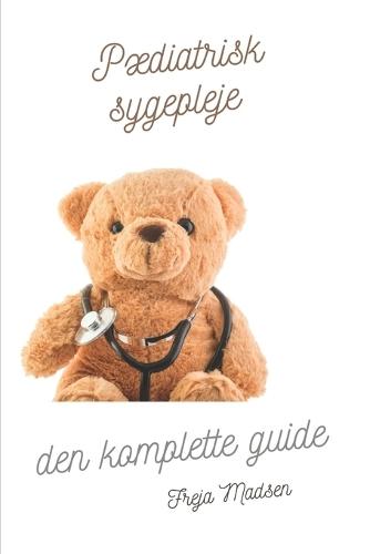 P�diatrisk sygepleje den komplette guide