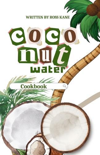 Coconut Water Cookbook: 100+ Health and Healing Recipes