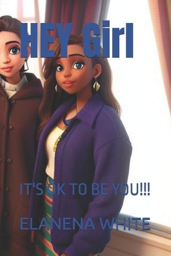 HEY Girl: It's Ok Yo Be You!!!