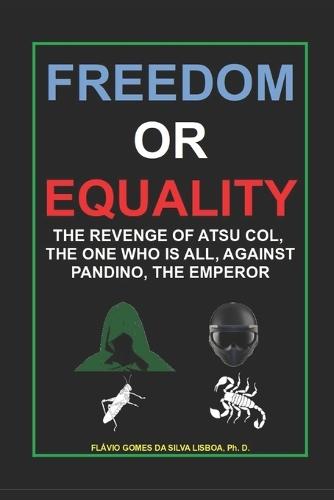 Freedom or Equality: The revenge of Atsu Col, the One Who is All, against Pandino, the Emperor