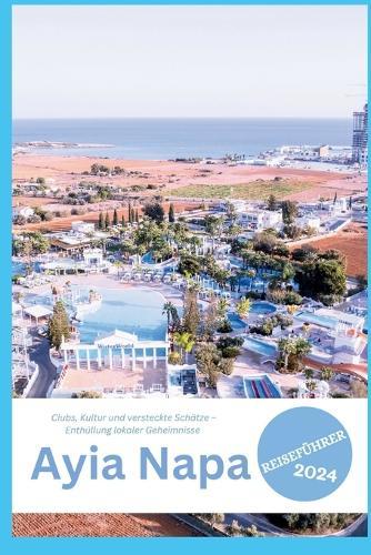Ayia Napa Reisef�hrer 2024: Clubs, Kultur und versteckte Sch�tze - Enth�llung lokaler Geheimnisse