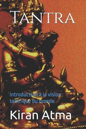Tantra: Introduction à la vision tantrique du monde
