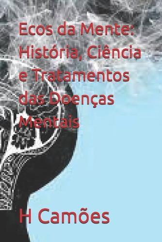 Ecos da Mente: História, Ciência e Tratamentos das Doenças Mentais