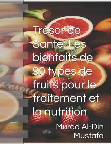 Tr�sor de Sant�: Les bienfaits de 90 types de fruits pour le traitement et la nutrition