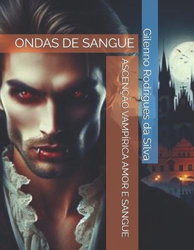 Ascenção Vampírica Amor E Sangue: Ondas de Sangue