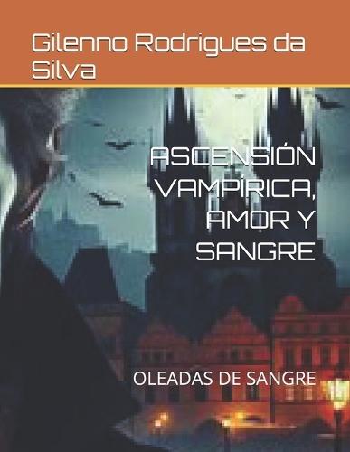 Ascensión Vampírica, Amor Y Sangre: Oleadas de Sangre