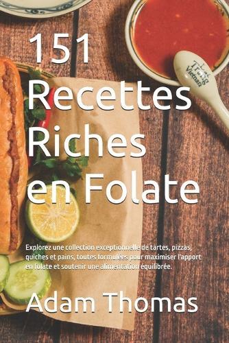 151 Recettes Riches en Folate: Explorez une collection exceptionnelle de tartes, pizzas, quiches et pains, toutes formulées pour maximiser l'apport en folate et soutenir une alimentation équilibrée.