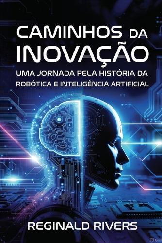 Caminhos da Inovação: Uma Jornada pela História da Robótica e Inteligência Artificial.
