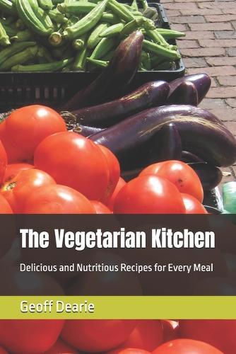 The Vegetarian Kitchen: Delicious and Nutritious Recipes for Every Meal