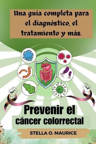 Prevenir el cáncer colorrectal: Una guía completa para el diagnóstico, el tratamiento y más.