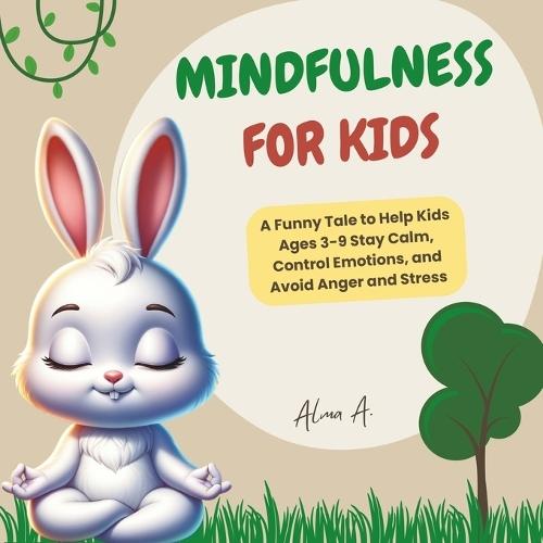 Mindfulness for kids: A Funny Tale to Help Kids Ages 3-9 Stay Calm, Control Emotions, and Avoid Anger and Stress