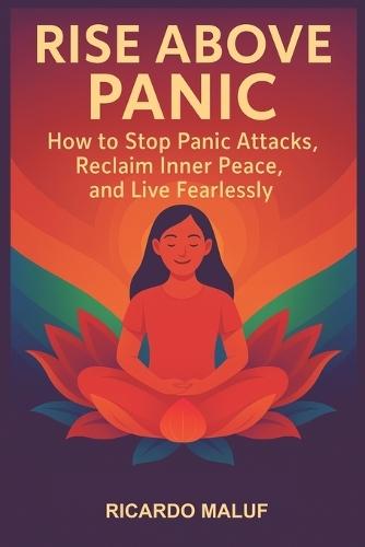 Panic Attack, Never Again: The simple ancient mental practice capable of stopping panic syndrome