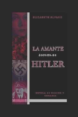La Amante Secreta de Hitler: Novela de Ficcion y Romance
