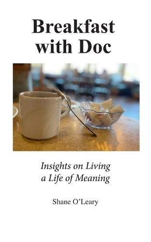 Breakfast with Doc: Insights on living a life of meaning