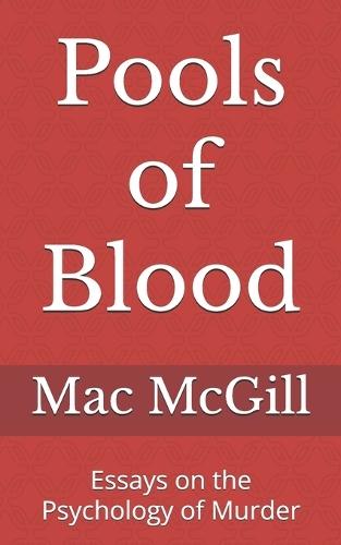 Pools of Blood: Essays on the Psychology of Murder