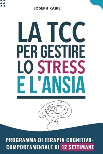 TCC per gestire stress e ansia: Programma di terapia cognitivo-comportamentale di 12 settimane