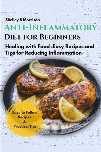 Anti-Inflammatory Diet for Beginners: Healing wіth Fооd: Easy Rесіреѕ аnd Tірѕ fоr Rеduсіng Inflammation