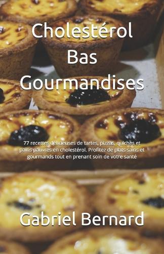 Cholestérol Bas Gourmandises: 77 recettes délicieuses de tartes, pizzas, quiches et pains pauvres en cholestérol. Profitez de plats sains et gourmands tout en prenant soin de votre santé