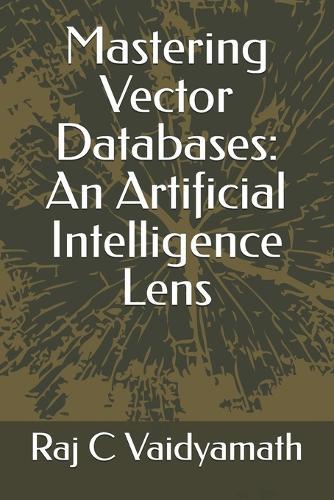 Mastering Vector Databases: An Artificial Intelligence Lens