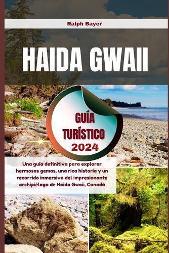 Haida Gwaii Gu�a Tur�stico 2024: Una gu�a definitiva para explorar hermosas gemas, una rica historia y un recorrido inmersivo del impresionante archipi�lago de Canad�