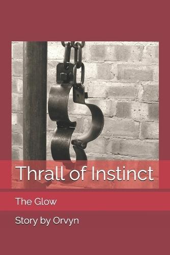 Thrall of Instinct: The Glow