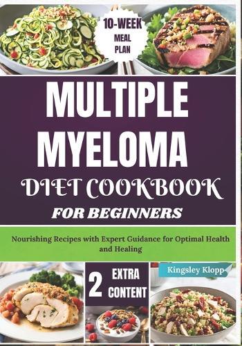 Multiple Myeloma Diet Cookbook for Beginners: Nourishing Recipes with Expert Guidance for Optimal Health and Healing