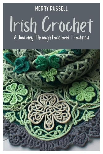 Irish Crochet: A Journey Through Lace and Tradition