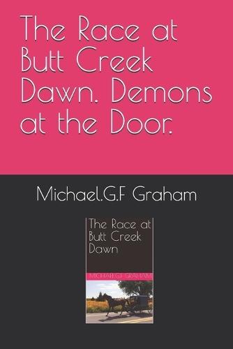The Race at Butt Creek Dawn. Demons at the Door.