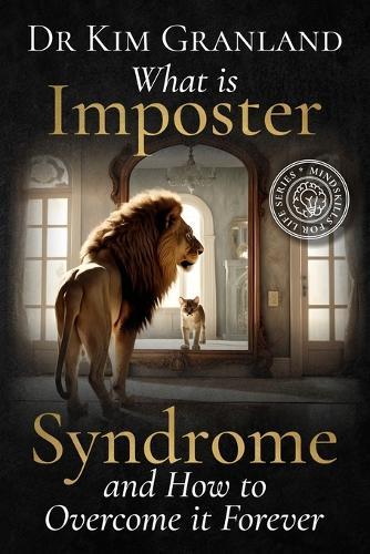 What is Imposter Syndrome and How to Overcome it Forever: Mindskills for Life
