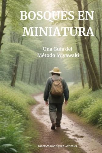 Bosque en miniatura: Mi guía del método Miyawaki