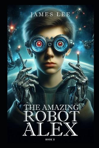 The Amazing Robot: Alex - Book 2