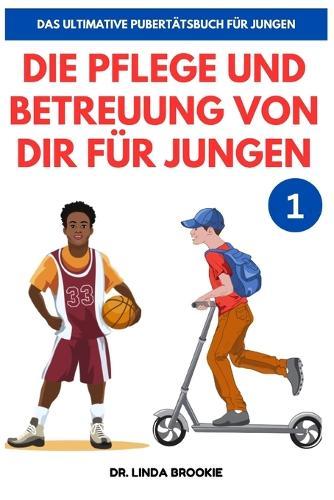 Das Ultimative Pubertätsbuch für Jungen: Die Betreuung Von Dir für Jungen