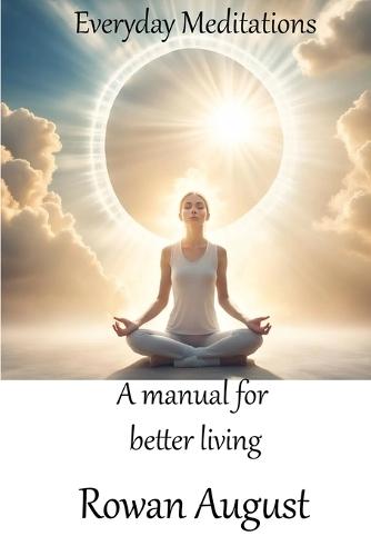 Everyday meditations: A manual for better living