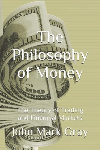 The Philosophy of Money: The Theory of Trading and Financial Markets