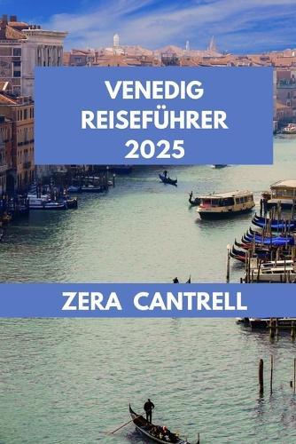 Venedig Reiseführer 2025: Venedig enthüllt: Eine Reise durch Geschichte, Kultur und Küche.
