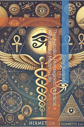 The Kybalion Reimagined: Practical Wisdom for Modern Life