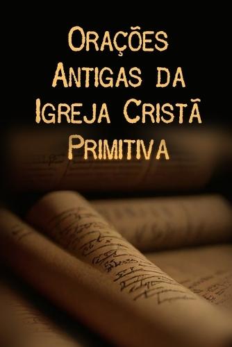 Orações Antigas da Igreja Cristã Primitiva