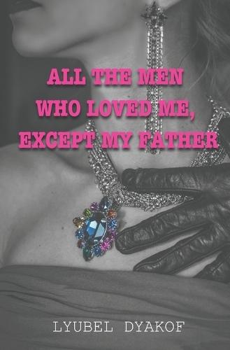 All the Men Who Loved Me Except My Father: Poetry book