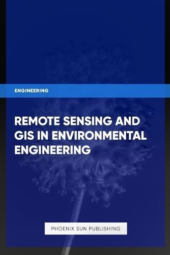Remote Sensing and GIS in Environmental Engineering